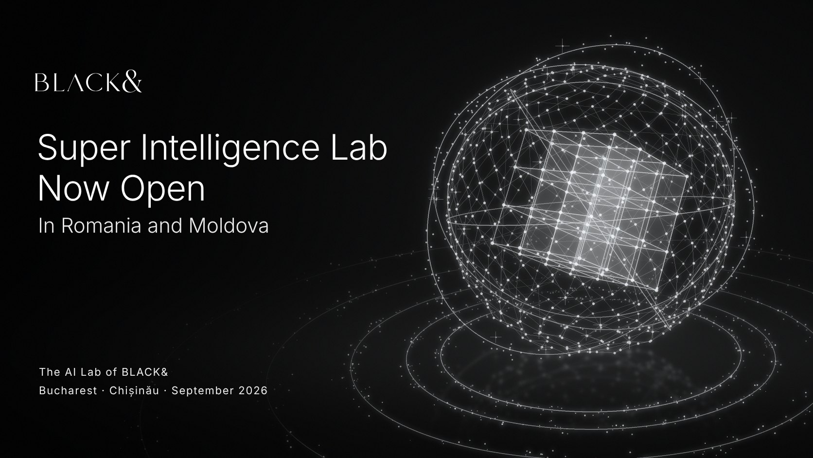 BLACK& — Super Intelligence Lab, now open in Romania and Moldova. The AI Lab of BLACK&. Bucharest, Chișinău, September 2026.
